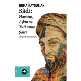 Sadi - Hayatın Aşkın ve Tutkunun Şairi - VakıfBank Kültür Yayınları