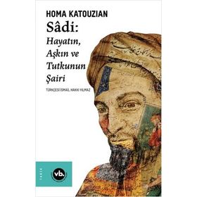 Sadi - Hayatın Aşkın ve Tutkunun Şairi - VakıfBank Kültür Yayınları