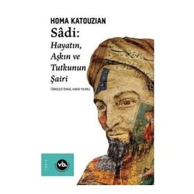 Sadi - Hayatın Aşkın ve Tutkunun Şairi - VakıfBank Kültür Yayınları