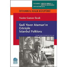 SADI YAVER ATAMANIN GÖZÜYLE İSTANBUL FOLKLORU İSTANBUL HALK KÜLTÜRÜ - NAZIRE GAMZE ILICAK