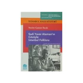 SADI YAVER ATAMANIN GÖZÜYLE İSTANBUL FOLKLORU İSTANBUL HALK KÜLTÜRÜ - NAZIRE GAMZE ILICAK