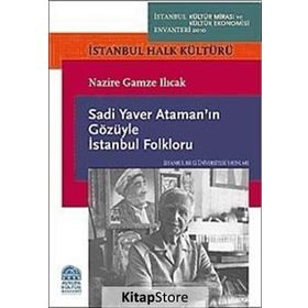 SADI YAVER ATAMANIN GÖZÜYLE İSTANBUL FOLKLORU İSTANBUL HALK KÜLTÜRÜ - NAZIRE GAMZE ILICAK