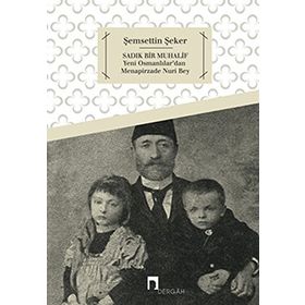 SADIK BIR MUHALIF YENI OSMANLILAR'DAN MENAPIRZADE NURI BEY - ŞEMSETTIN ŞEKER