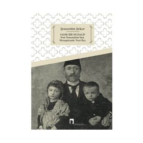 SADIK BIR MUHALIF YENI OSMANLILAR'DAN MENAPIRZADE NURI BEY - ŞEMSETTIN ŞEKER