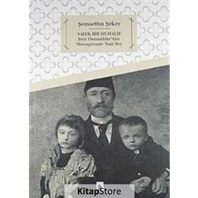 SADIK BIR MUHALIF YENI OSMANLILAR'DAN MENAPIRZADE NURI BEY - ŞEMSETTIN ŞEKER
