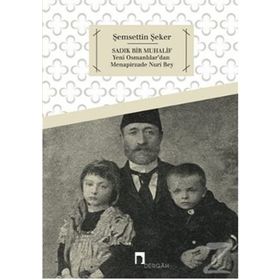 SADIK BIR MUHALIF YENI OSMANLILAR'DAN MENAPIRZADE NURI BEY - ŞEMSETTIN ŞEKER