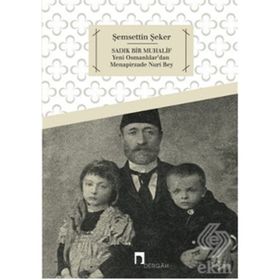 SADIK BIR MUHALIF YENI OSMANLILAR'DAN MENAPIRZADE NURI BEY - ŞEMSETTIN ŞEKER