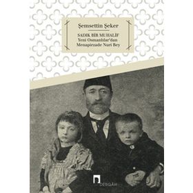 SADIK BIR MUHALIF YENI OSMANLILAR'DAN MENAPIRZADE NURI BEY - ŞEMSETTIN ŞEKER