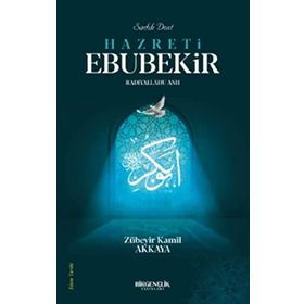 Sadık Dost Hazreti Ebubekir - Zübeyir Kamil Akkaya