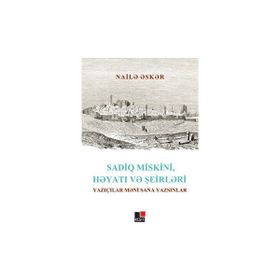 Sadiq Miskini Hayatı ve Şeirleri - Naile Esker
