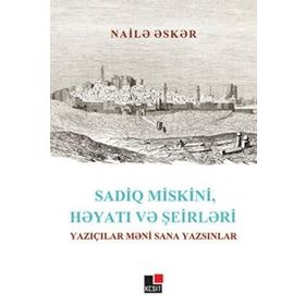 Sadiq Miskini Hayatı ve Şeirleri - Naile Esker
