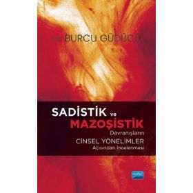 Sadistik ve Mazoşistik Davranışların Cinsel Yönelimler Açısından İncelenmesi - Nobel Akademik Yayıncılık