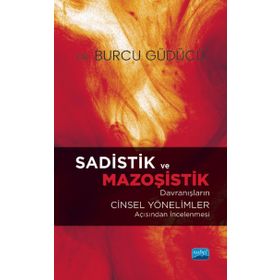 Sadistik ve Mazoşistik Davranışların Cinsel Yönelimler Açısından İncelenmesi - Nobel Akademik Yayıncılık