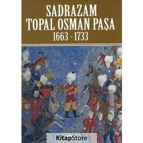 Sadrazam Topal Osman Paşa 1663-1733 - op akif poroy
