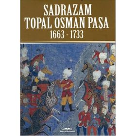 Sadrazam Topal Osman Paşa 1663-1733 - op akif poroy