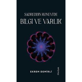 SADREDDIN KONEVÎ´DE BILGI VE VARLIK - EKREM DEMIRLI