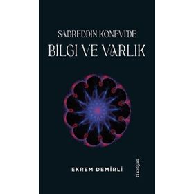 SADREDDIN KONEVÎ´DE BILGI VE VARLIK - EKREM DEMIRLI