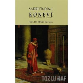 SADRUD-DIN-I KONEVÎ HAYATI, ÇEVRESI VE ESERLERI - MIKÂIL BAYRAM