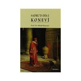 SADRUD-DIN-I KONEVÎ HAYATI, ÇEVRESI VE ESERLERI - MIKÂIL BAYRAM