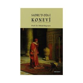 SADRUD-DIN-I KONEVÎ HAYATI, ÇEVRESI VE ESERLERI - MIKÂIL BAYRAM