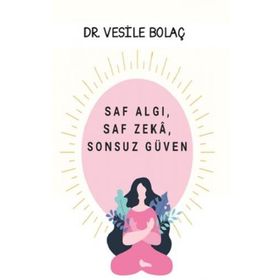 Saf Algı, Saf Zekâ, Sonsuz Güven - Vesile Bolaç