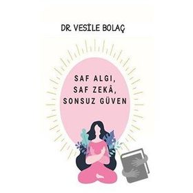 Saf Algı, Saf Zekâ, Sonsuz Güven - Vesile Bolaç