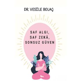 Saf Algı, Saf Zekâ, Sonsuz Güven - Vesile Bolaç