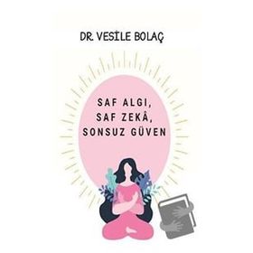 Saf Algı, Saf Zekâ, Sonsuz Güven - Vesile Bolaç