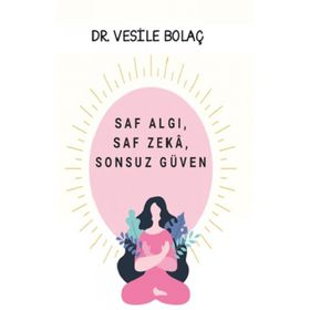 Saf Algı, Saf Zekâ, Sonsuz Güven - Vesile Bolaç
