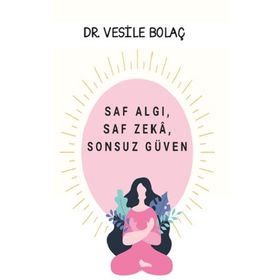 Saf Algı, Saf Zekâ, Sonsuz Güven - Vesile Bolaç