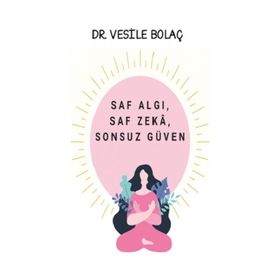 Saf Algı, Saf Zekâ, Sonsuz Güven - Vesile Bolaç