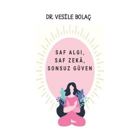 Saf Algı, Saf Zekâ, Sonsuz Güven - Vesile Bolaç
