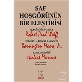 Saf Hoşgörünün Bir Eleştirisi - Robert Paul Wolff Barrington Moore JR Herbert Marcuse