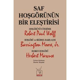 Saf Hoşgörünün Bir Eleştirisi - Robert Paul Wolff Barrington Moore JR Herbert Marcuse