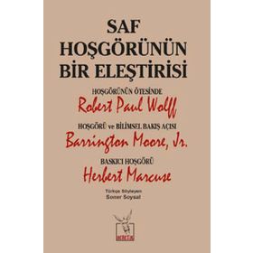 Saf Hoşgörünün Bir Eleştirisi - Robert Paul Wolff Barrington Moore JR Herbert Marcuse