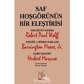 Saf Hoşgörünün Bir Eleştirisi - Robert Paul Wolff Barrington Moore JR Herbert Marcuse