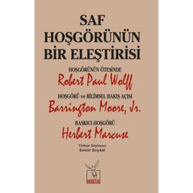Saf Hoşgörünün Bir Eleştirisi - Robert Paul Wolff Barrington Moore JR Herbert Marcuse