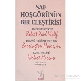 Saf Hoşgörünün Bir Eleştirisi - Robert Paul Wolff Barrington Moore JR Herbert Marcuse