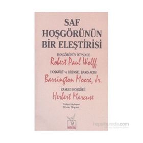 Saf Hoşgörünün Bir Eleştirisi - Robert Paul Wolff Barrington Moore JR Herbert Marcuse