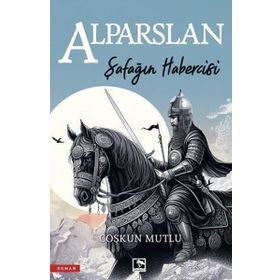 Şafağın Habercisi Alparslan - Coşkun Mutlu - Çınaraltı Yayınları