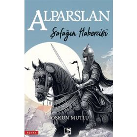 Şafağın Habercisi Alparslan - Coşkun Mutlu - Çınaraltı Yayınları