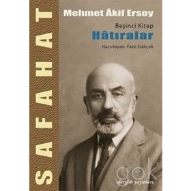 SAFAHAT V HATIRALAR - MEHMET AKIF ERSOY; FAZIL GÖKÇEK