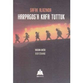Şafak Alazında Harpagos’a Kafa Tuttuk - Hasan Aksu