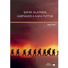 Şafak Alazında Harpagos’a Kafa Tuttuk - Hasan Aksu