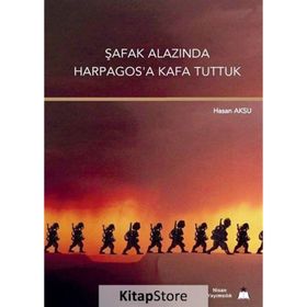Şafak Alazında Harpagos’a Kafa Tuttuk - Hasan Aksu
