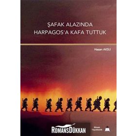 Şafak Alazında Harpagos’a Kafa Tuttuk - Hasan Aksu