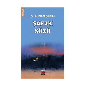 ŞAFAK SÖZÜ - Ş. ADNAN ŞENEL