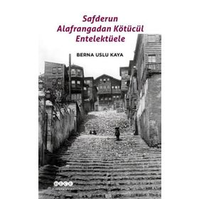 Safderun Alafrangadan Kötücül Entelektüele - Berna Uslu Kaya
