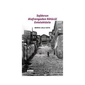 Safderun Alafrangadan Kötücül Entelektüele - Berna Uslu Kaya