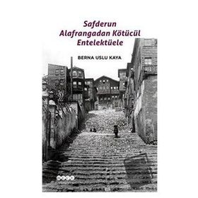 Safderun Alafrangadan Kötücül Entelektüele - Berna Uslu Kaya